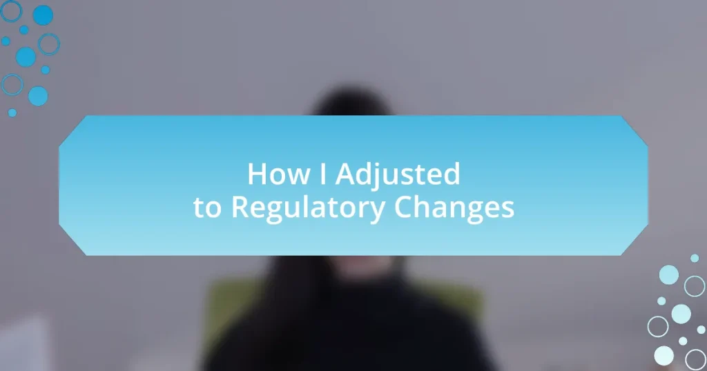 How I Adjusted to Regulatory Changes