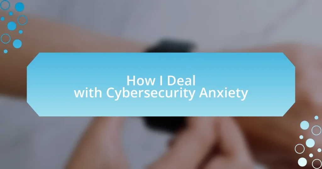 How I Deal with Cybersecurity Anxiety