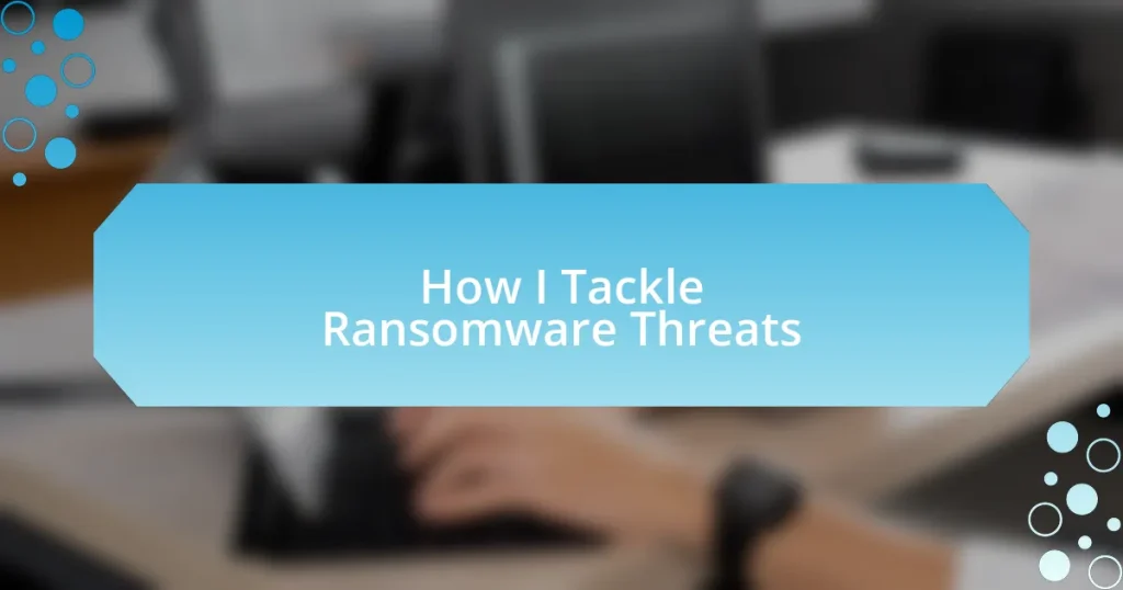 How I Tackle Ransomware Threats