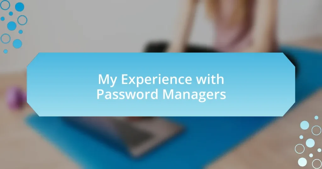 My Experience with Password Managers