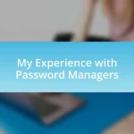 My Experience with Password Managers