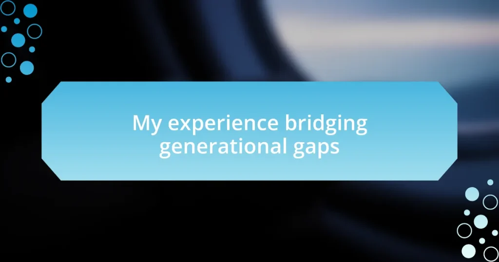 My experience bridging generational gaps