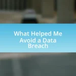 What Helped Me Avoid a Data Breach