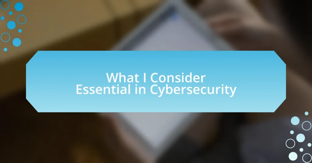 What I Consider Essential in Cybersecurity