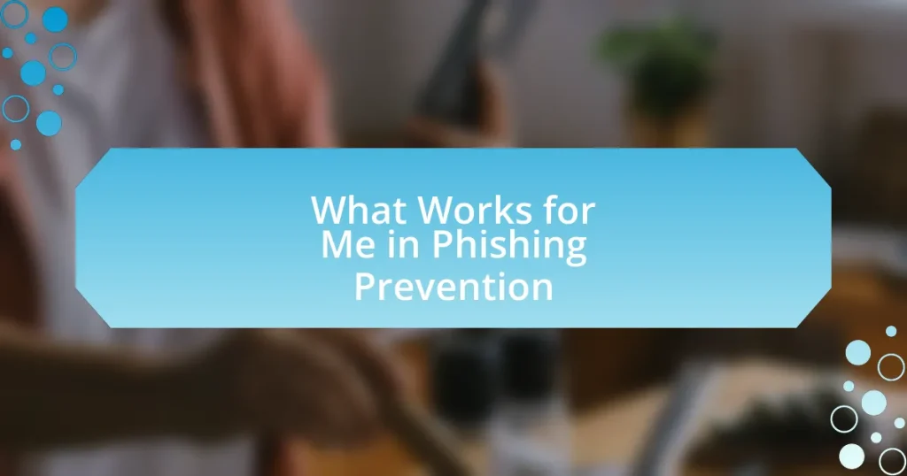 What Works for Me in Phishing Prevention