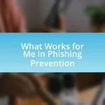 What Works for Me in Phishing Prevention