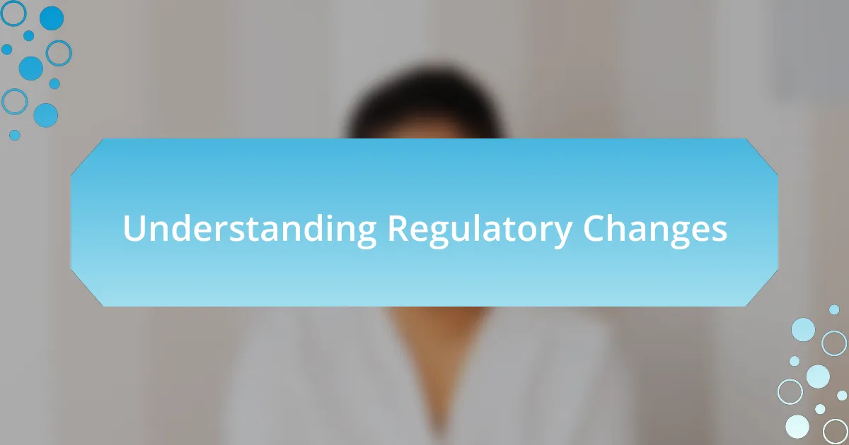 Understanding Regulatory Changes