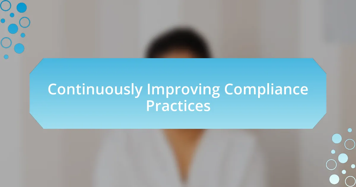 Continuously Improving Compliance Practices