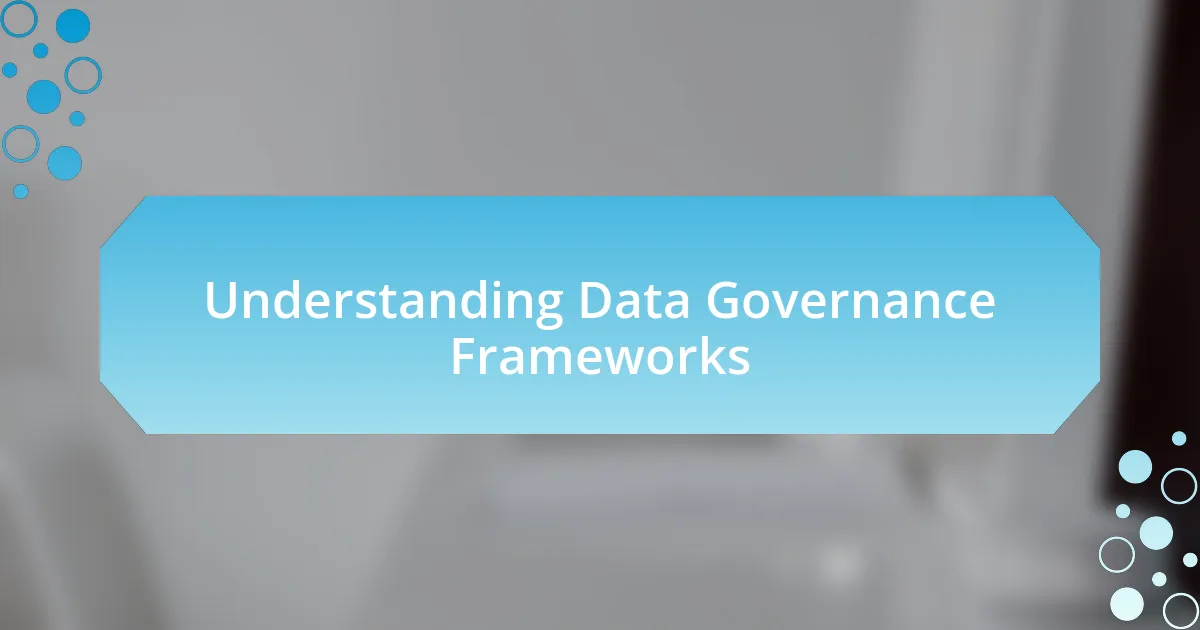 Understanding Data Governance Frameworks