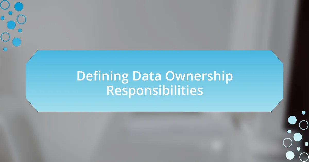 Defining Data Ownership Responsibilities