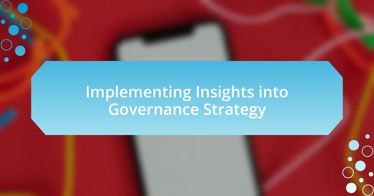 Implementing Insights into Governance Strategy