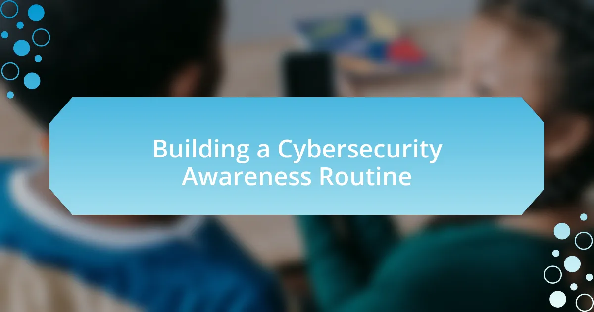 Building a Cybersecurity Awareness Routine