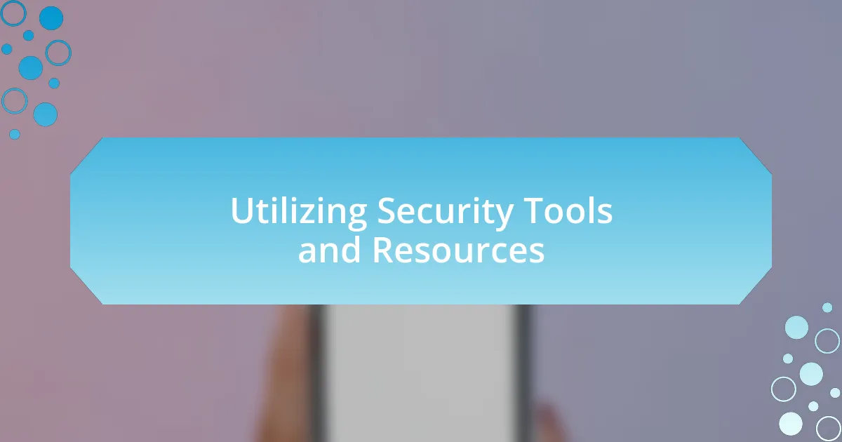 Utilizing Security Tools and Resources