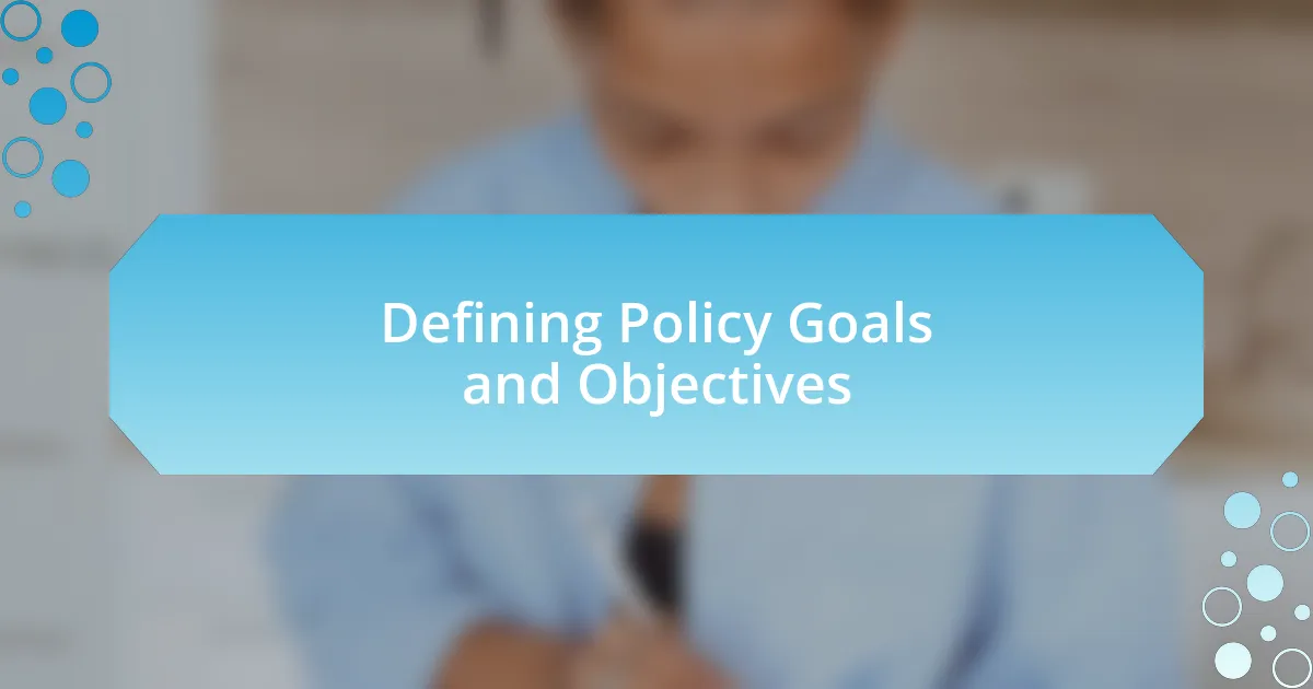 Defining Policy Goals and Objectives