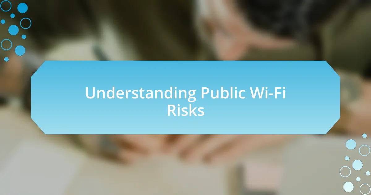 Understanding Public Wi-Fi Risks