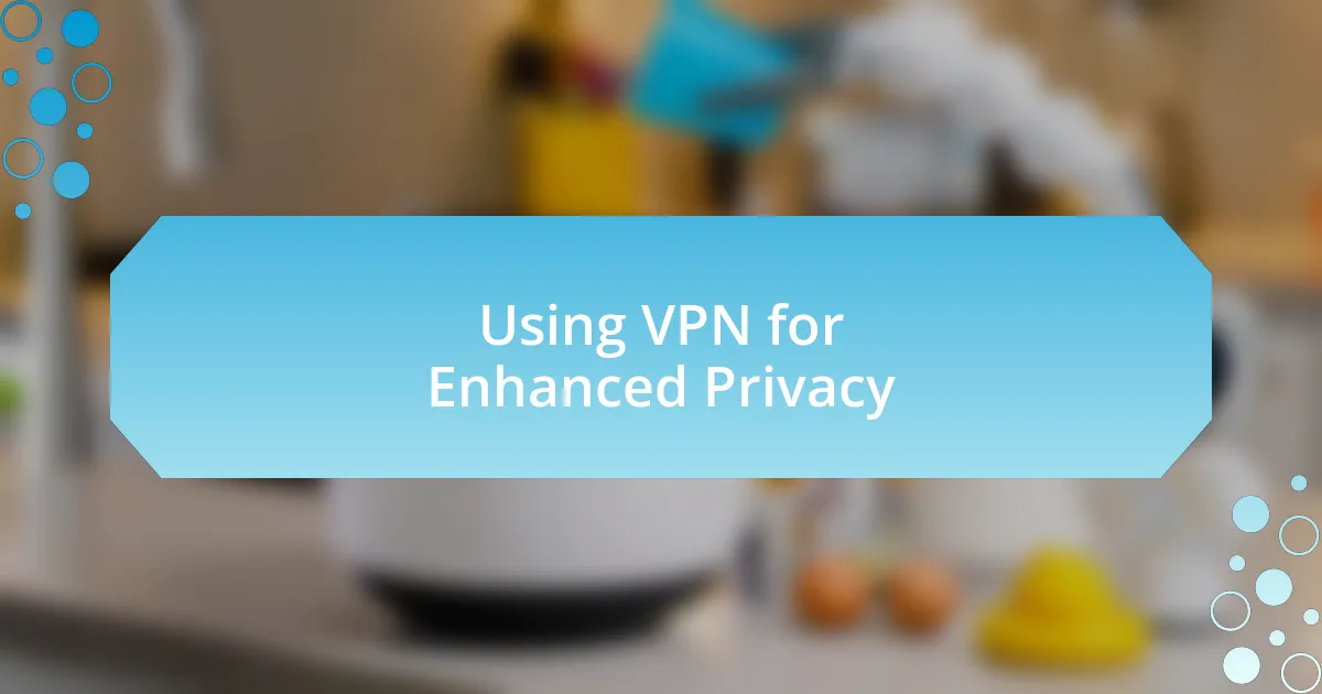 Using VPN for Enhanced Privacy