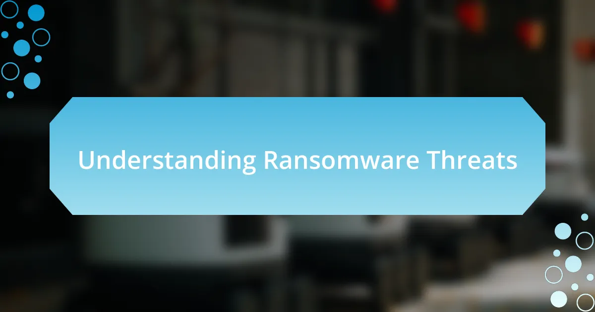 Understanding Ransomware Threats