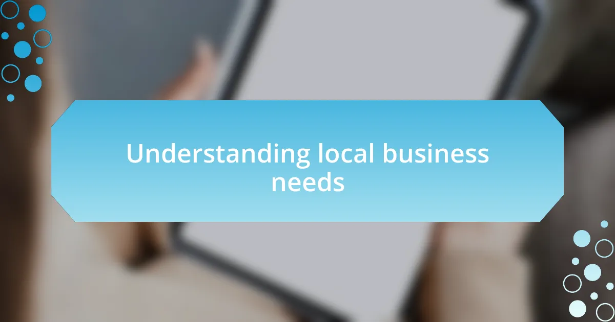 Understanding local business needs