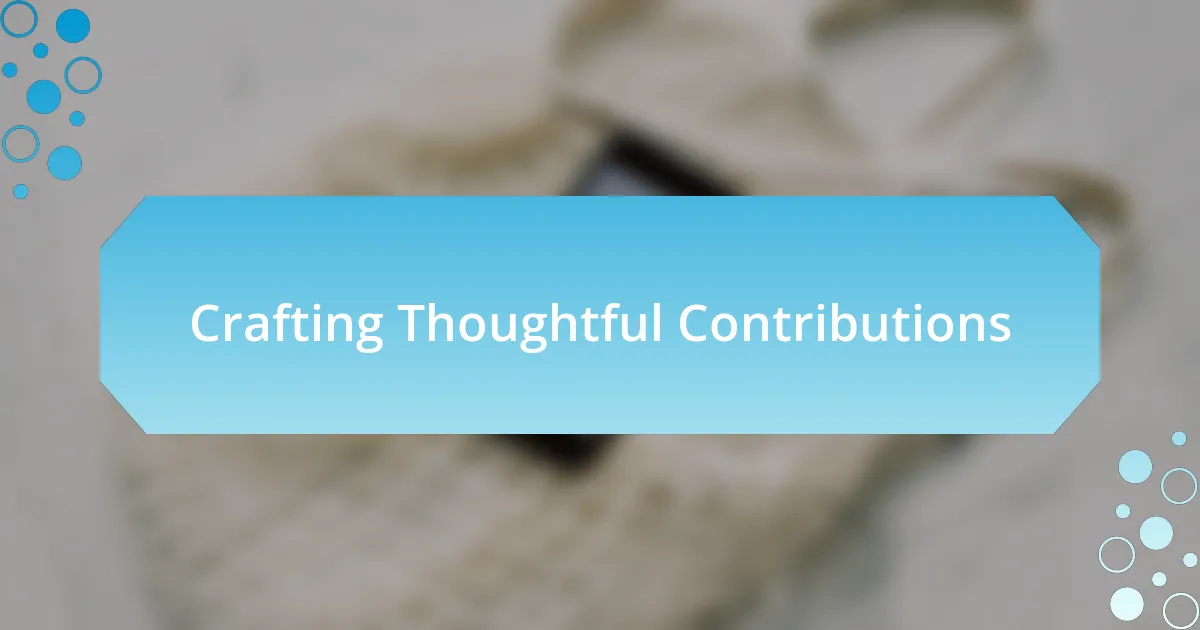 Crafting Thoughtful Contributions