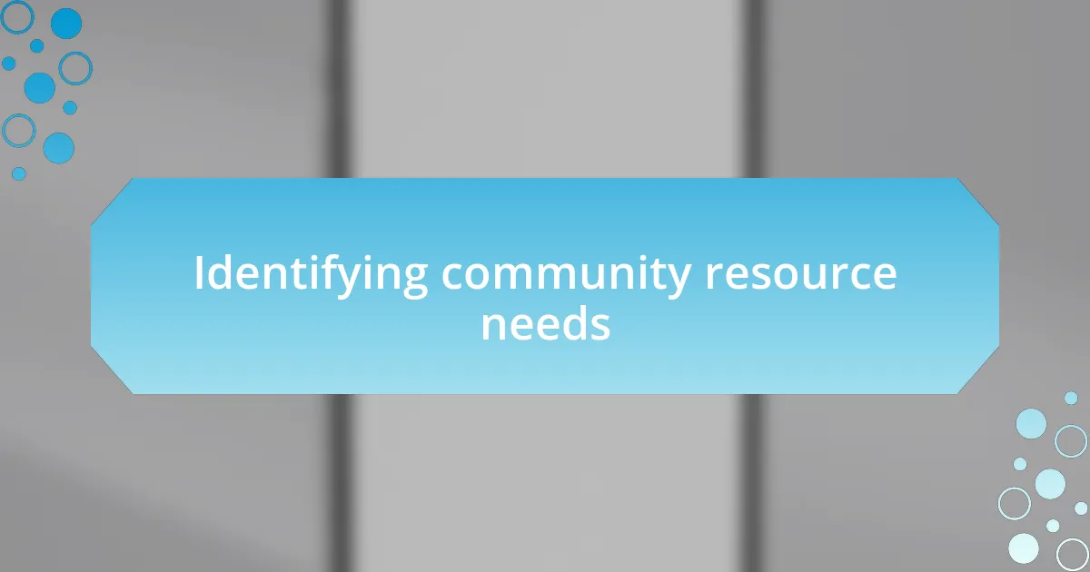 Identifying community resource needs