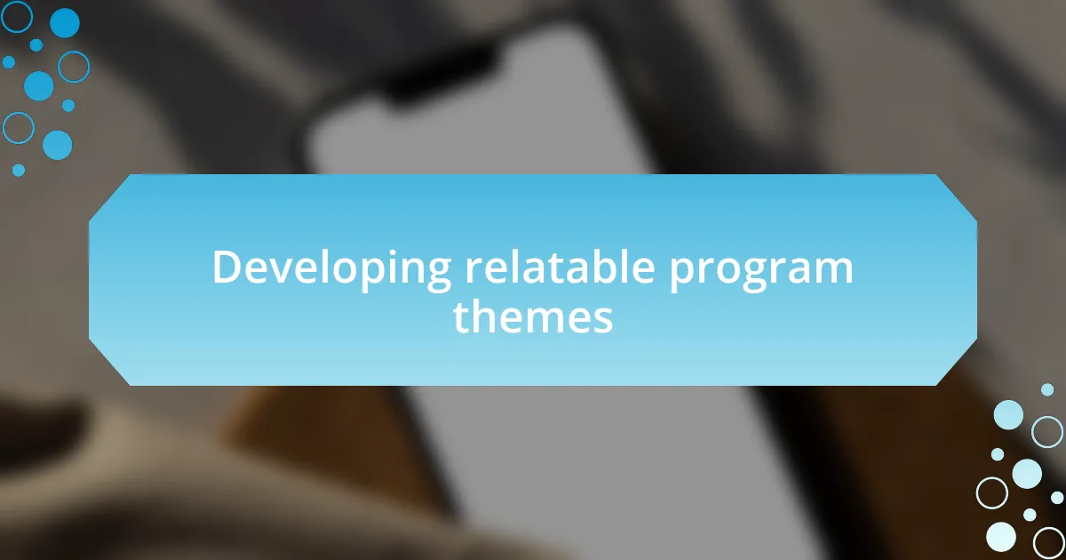 Developing relatable program themes