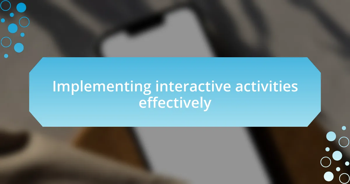 Implementing interactive activities effectively