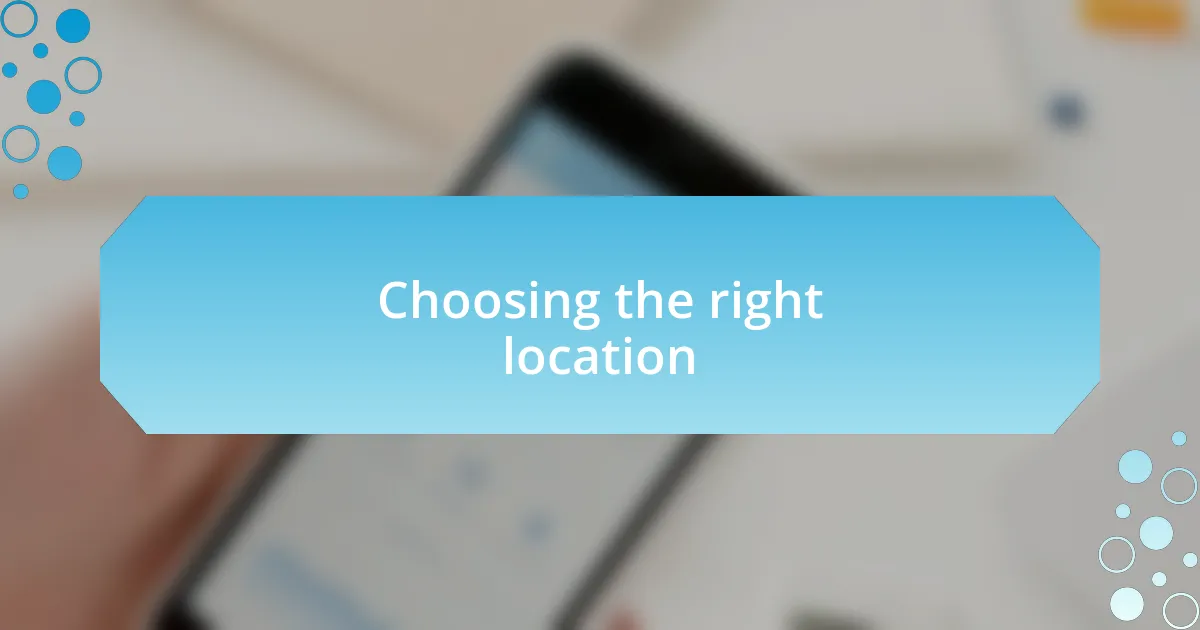 Choosing the right location