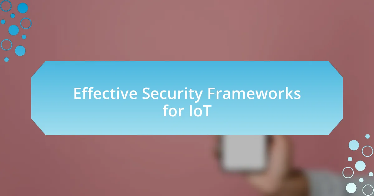 Effective Security Frameworks for IoT