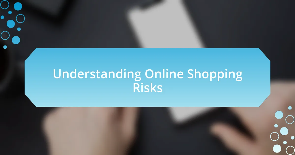 Understanding Online Shopping Risks