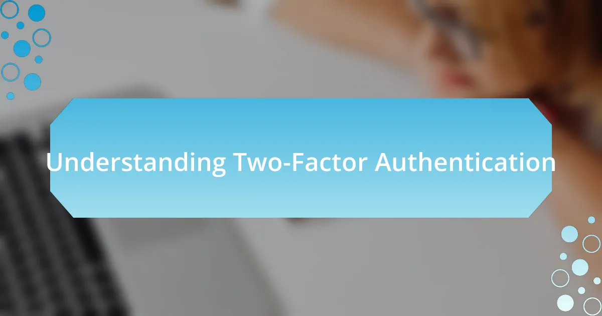 Understanding Two-Factor Authentication