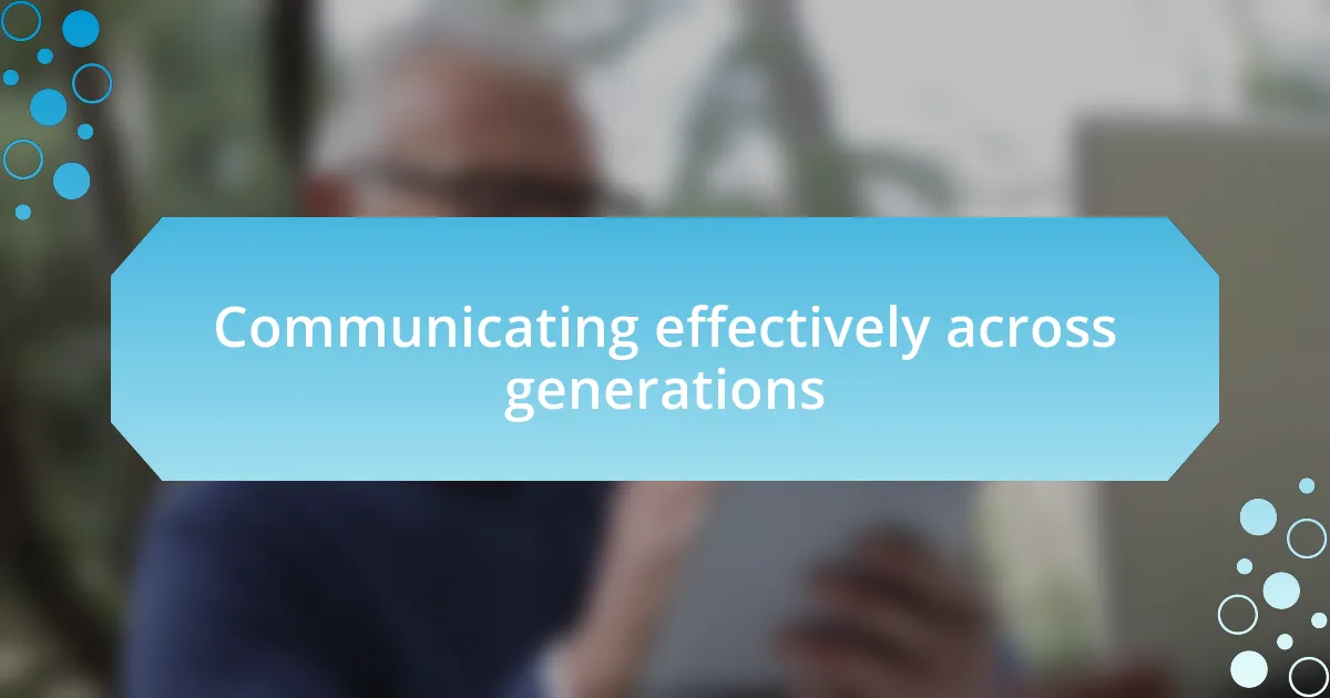 Communicating effectively across generations