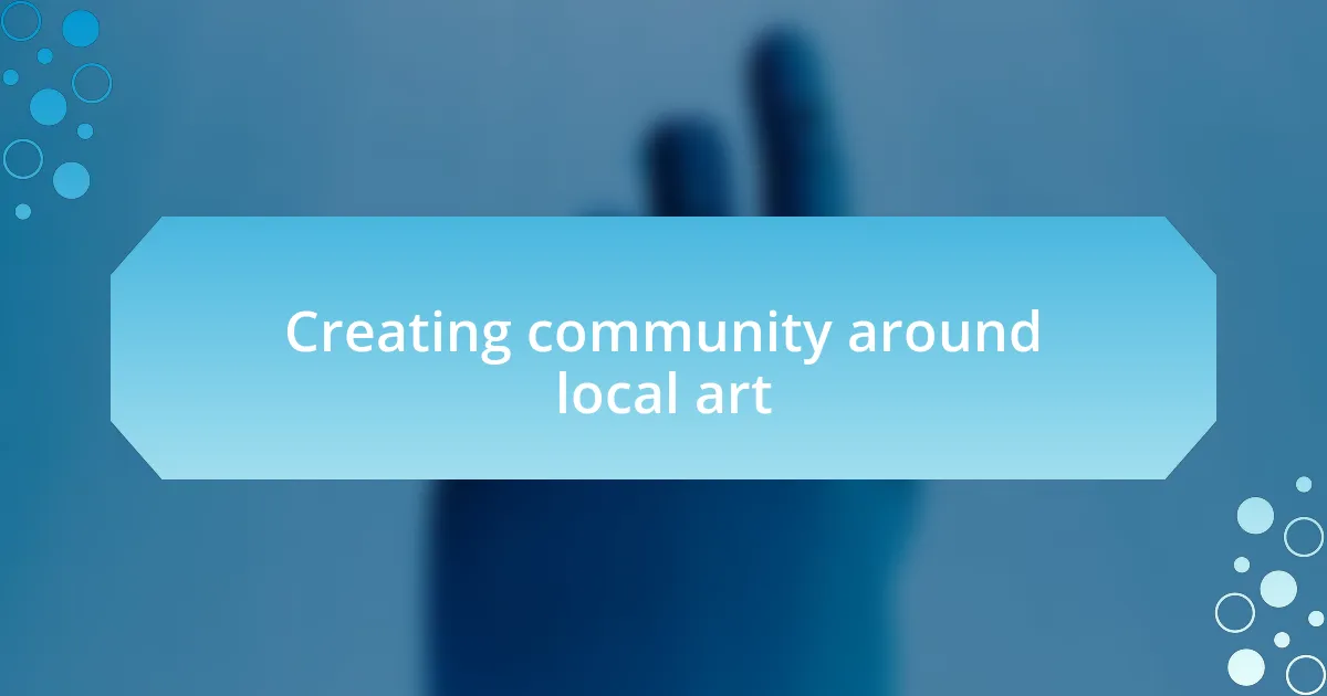 Creating community around local art