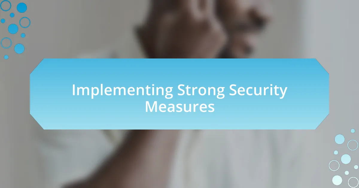 Implementing Strong Security Measures