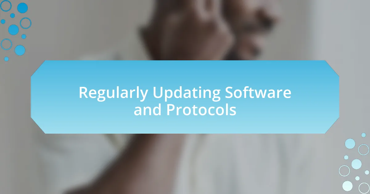 Regularly Updating Software and Protocols