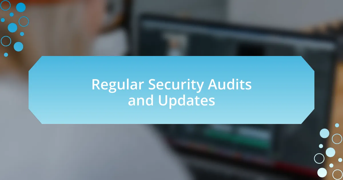 Regular Security Audits and Updates