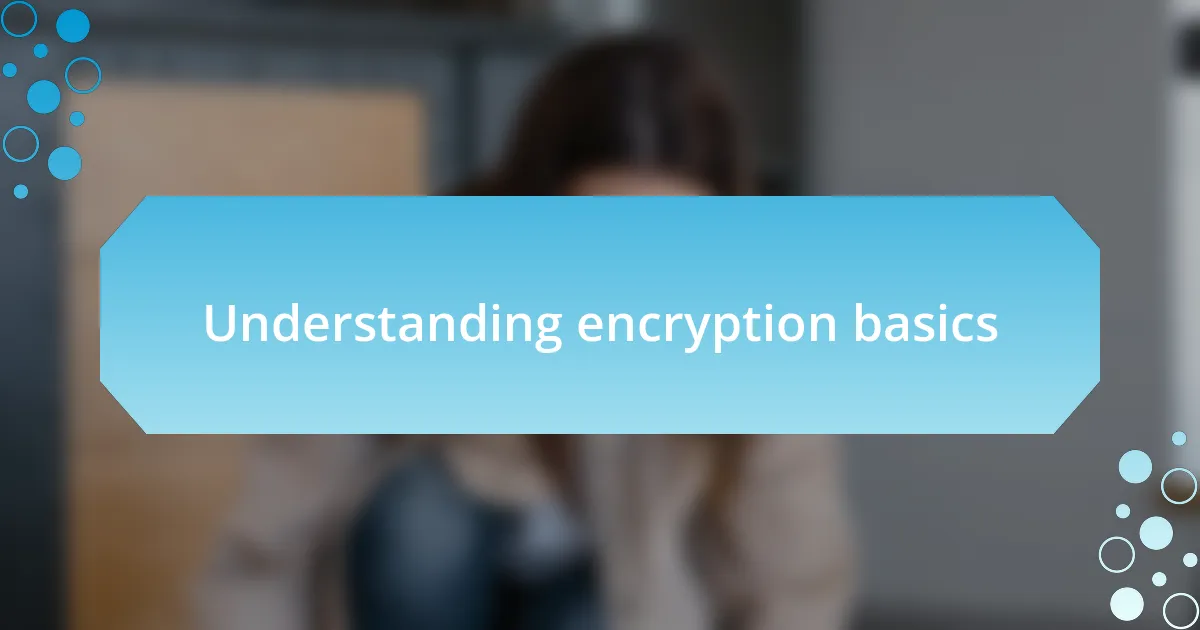 Understanding encryption basics