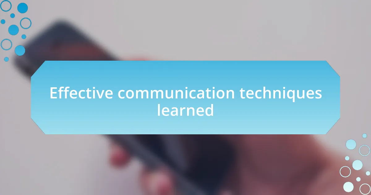 Effective communication techniques learned