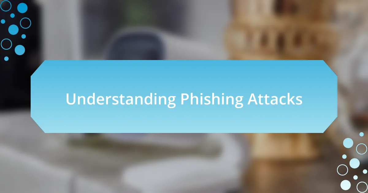 Understanding Phishing Attacks