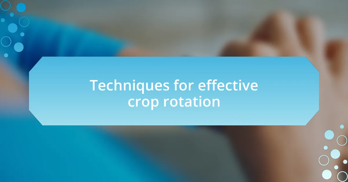 Techniques for effective crop rotation